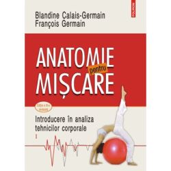 Anatomie pentru miscare. Vol. 1 Introducere in analiza tehnicilor corporale (editia a 3-a revazuta)