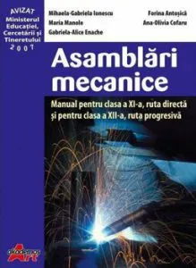 Asamblari mecanice. Manual pentru clasa a XI-a, ruta directa, clasa a XII-a, ruta progresiva de Florina Antosica