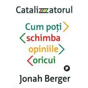 Catalizatorul. Cum poti schimba opiniile oricui