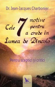 Cele 7 motive pentru a crede in lumea de dincolo de Jean Jacques Charbonier