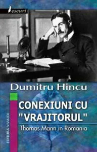 Conexiuni cu 'vrajitorul'. Thomas Mann in Romania de Dumitru Hincu