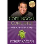 Copil bogat, copil istet. Startul financiar in viata de Robert T. Kiyosaki