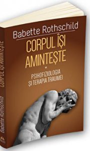 Corpul isi aminteste - Psihofiziologia si tratamentul traumei - ( I )