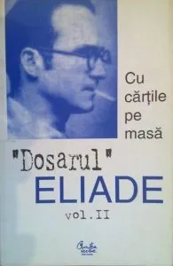 Cu cartile pe masa. 1930-1944. Dosarul Eliade Vol. 2 de Mircea Handoca