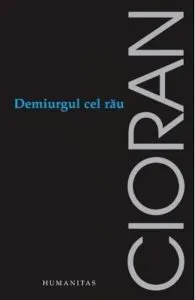 Demiurgul cel rau. Editia a II-a de Emil Cioran