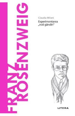 Descopera filosofia. Franz Rosenzweig - Experimentarea "noii gandirii"