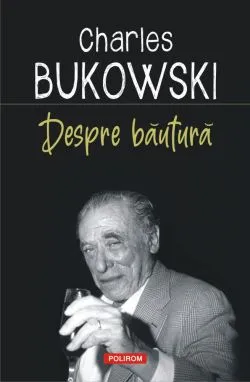 Despre bautura de Charles Bukowski