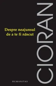 Despre neajunsul de a te fi nascut. Editia a V-a de Emil Cioran