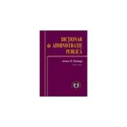Dictionar de administratie publica. Editia II de Anton P. Parlagi