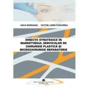 Directii strategice in marketingul serviciilor de chirurgie plastica si microchirurgie reparatorie de Anca Bordianu