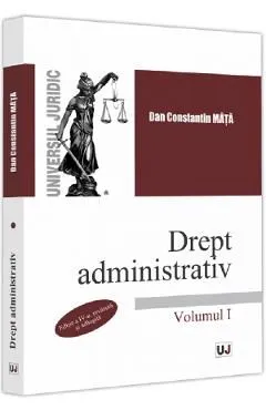 Drept administrativ Vol.1 Ed.4 de Dan Constantin Mata