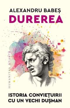 Durerea. Istoria convietuirii cu un vechi dusman