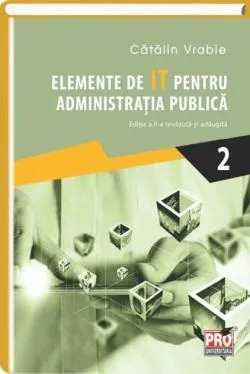 Elemente de IT pentru administrația publică (Vol. 2) de Catalin Vrabie