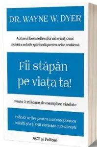 Fii stapan pe viata ta de Wayne W. Dyer