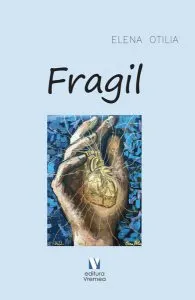 Fragil de Elena-Otilia Tiroiu