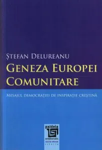 Geneza Europei comunitare. Mesajul democratiei de inspiratie crestina