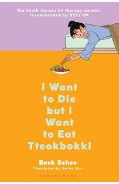 I Want to Die But I Want to Eat Tteokbokki: A Memoir de Baek Sehee