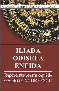 Iliada. Odiseea. Eneida. Repovestite pentru copii de George Andreescu