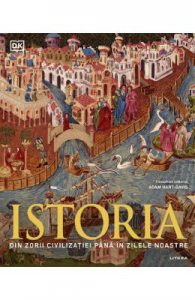 Istoria. Din zorii civilizatiei pana in zilele noastre