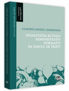 Legalitatea actului administrativ normativ in statul de drept
