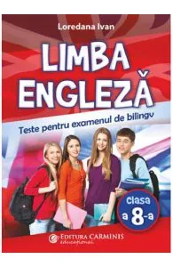 Limba engleza. Teste pentru examenul de bilingv - Clasa 8 de Loredana Ivan