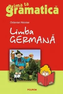 Limba germana. Prima ta gramatica de Octavian Nicolae