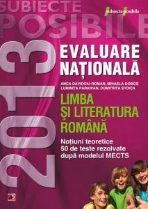 Limba si literatura romana. Evaluare nationala 2013. Notiuni teoretice,  50 de teste rezolvate dupa modelul MECTS de Colectiv