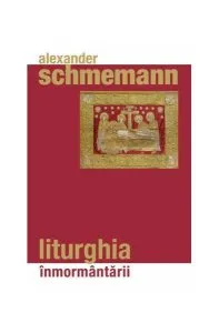 Liturghia înmormântării de Alexander Schmemann