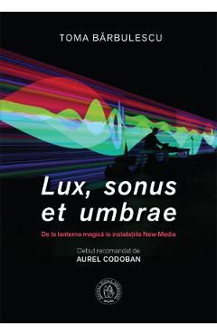 Lux, sonus et umbrae. De la lanterna magica la instalatiile New Media