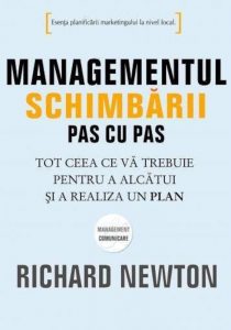 Managementul schimbarii pas cu pas. Tot ceea ce va trebuie pentru a alcatui si a realiza un plan