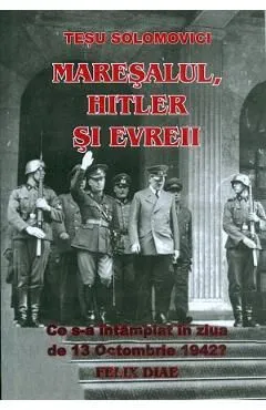 Maresalul, Hitler si evreii de Tesu Solomovici