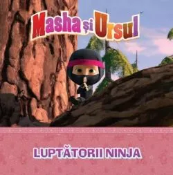 Masha si Ursul. Luptatorii Ninja de Anonim