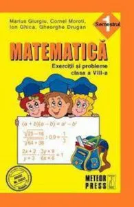 Matematica. Exercitii si probleme. Clasa a VIII-a, semestrul I 2011-2012 de Cornel Moroti