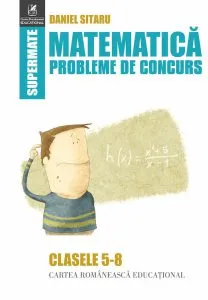 Matematica. Probleme de concurs - cls.5-8 de Daniel Sitaru