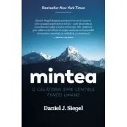 Mintea. O calatorie spre centrul fiintei umane de Daniel J. Siegel