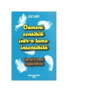 Oameni sensibili intr-o lume insensibila. Cum sa-ti creezi o viata fericita