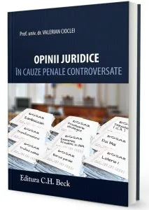 Opinii juridice in cauze penale controversate de Valerian Cioclei