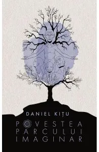 Povestea parcului imaginar de Daniel Kitu