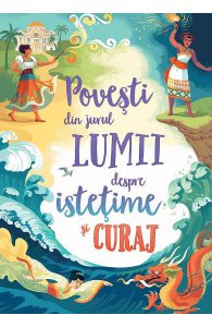 Povesti din jurul lumii despre istetime si curaj