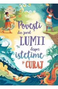 Povesti din jurul lumii despre istetime si curaj