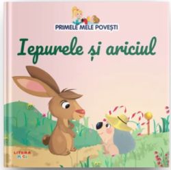 Primele mele povesti. Iepurele si ariciul