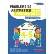 Probleme de aritmetica pentru performanta. Metode de rezolvare si 121 de teste cu rezolvari pentru clasele 4-5