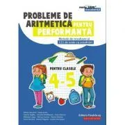 Probleme de aritmetica pentru performanta. Metode de rezolvare si 121 de teste cu rezolvari pentru clasele 4-5 de Adrian Zanoschi