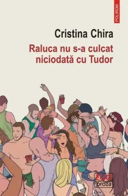 Raluca nu s-a culcat niciodată cu Tudor de Cristina Chira