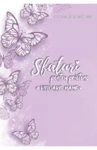 Sfaturi pentru prietene, viitoare mame de Andreea Carmen Simion