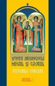 Sfintii Arhangheli Mihail si Gavriil. Puterile ceresti