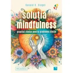 Solutia mindfulness. Practici zilnice pentru probleme zilnice de Ronald D. Siegel