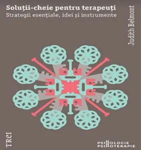 Solutii-cheie pentru psihoterapeuti. Strategii esentiale, idei si instrumente de Judith Belmont