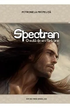 Spectran. O suta de ani fara tine de Petronela Prepelita