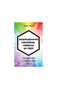 Surprinzătoarele coincidențe numerice ale vieții. Hexagramele și tiparul vieții (Vol.1)